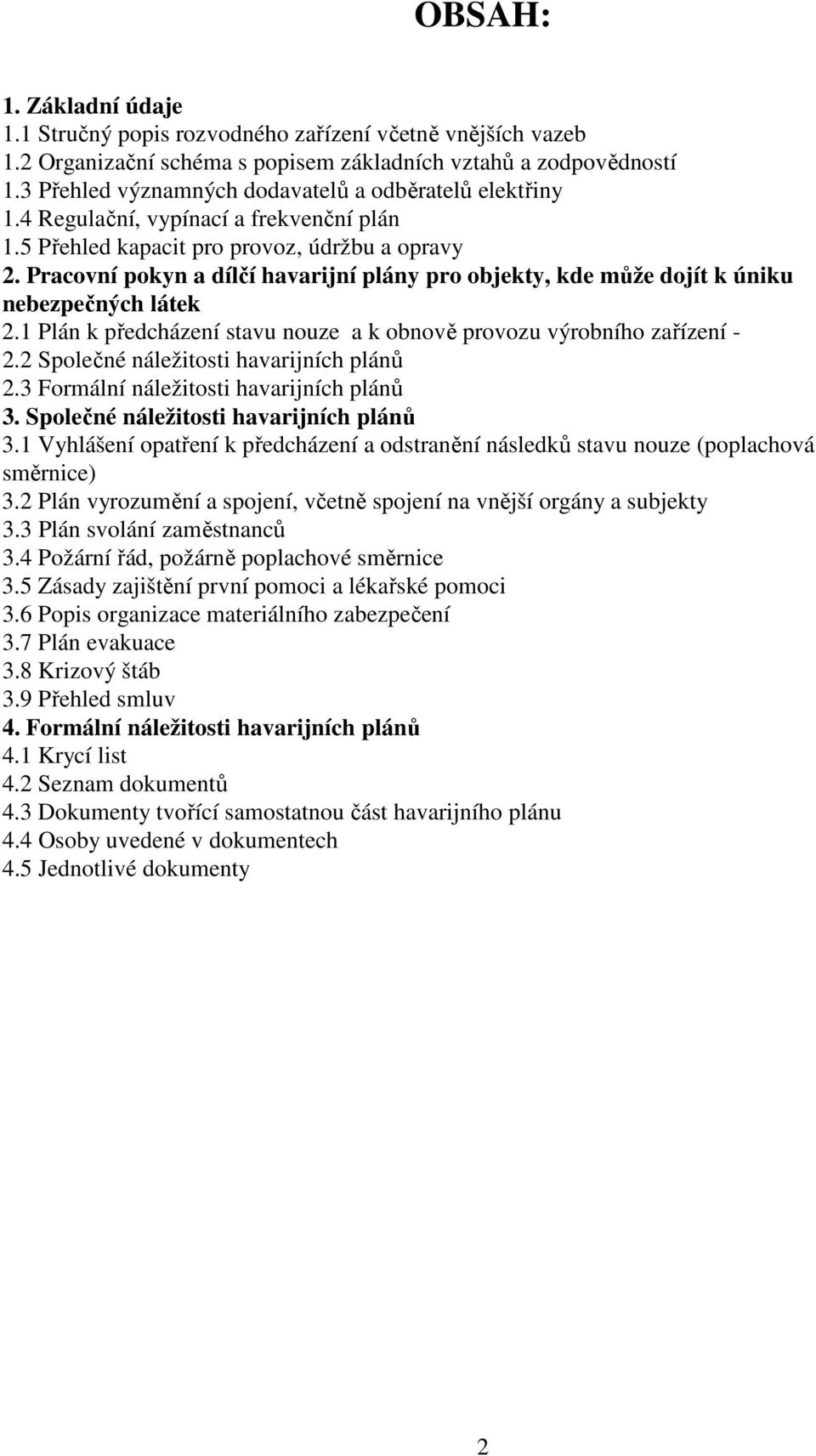 Pracovní pokyn a dílčí havarijní plány pro objekty, kde může dojít k úniku nebezpečných látek 2.1 Plán k předcházení stavu nouze a k obnově provozu výrobního zařízení - 2.