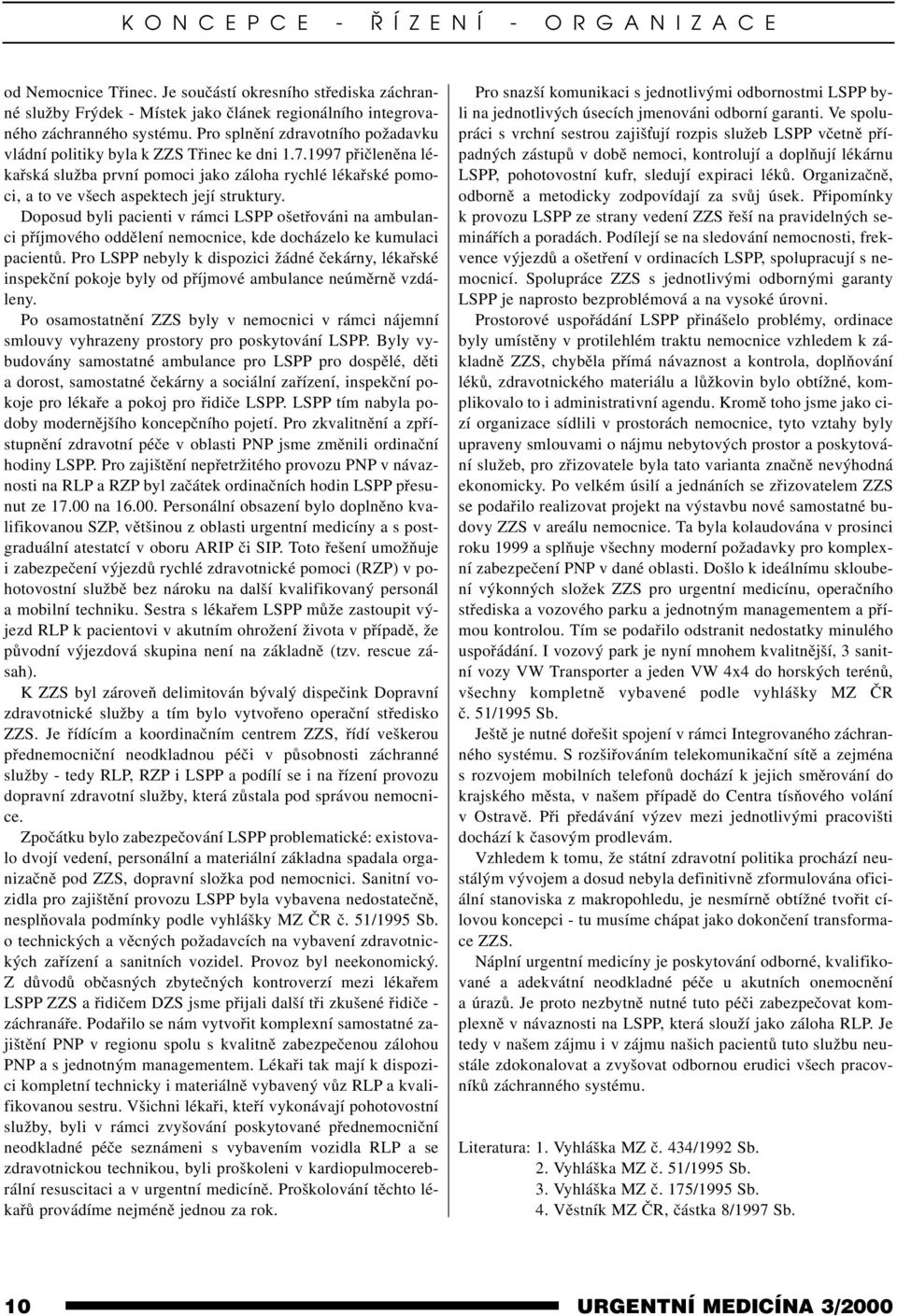 Doposud byli pacienti v rámci LSPP ošetřováni na ambulanci příjmového oddělení nemocnice, kde docházelo ke kumulaci pacientů.