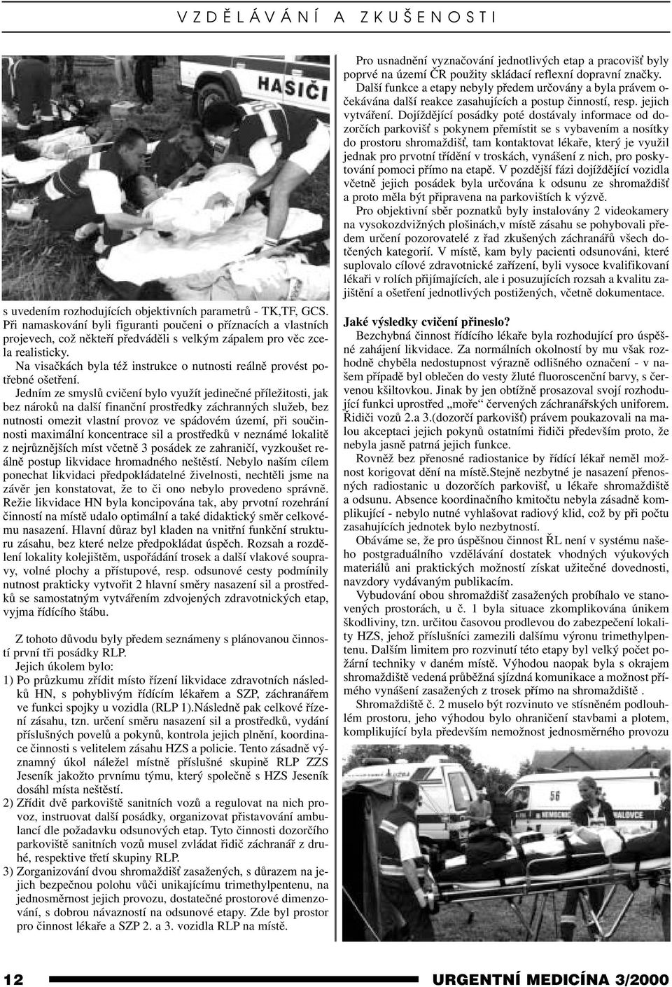 Na visačkách byla též instrukce o nutnosti reálně provést potřebné ošetření.