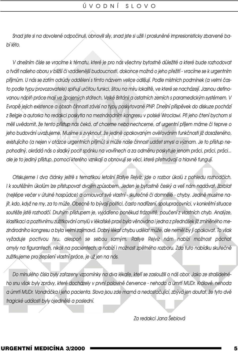 vracíme se k urgentním U M příjmům. U nás se zatím odrůdy oddělení s tímto názvem velice odlišují.