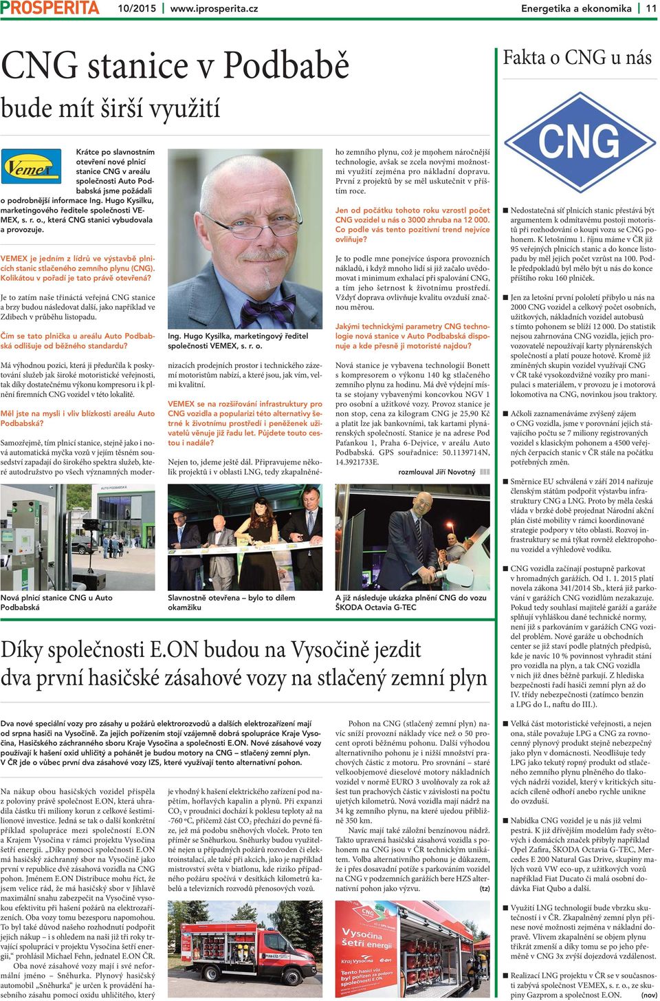 podrobnější informace Ing. Hugo Kysilku, marketingového ředitele společnosti VE- MEX, s. r. o., která CNG stanici vybudovala a provozuje.