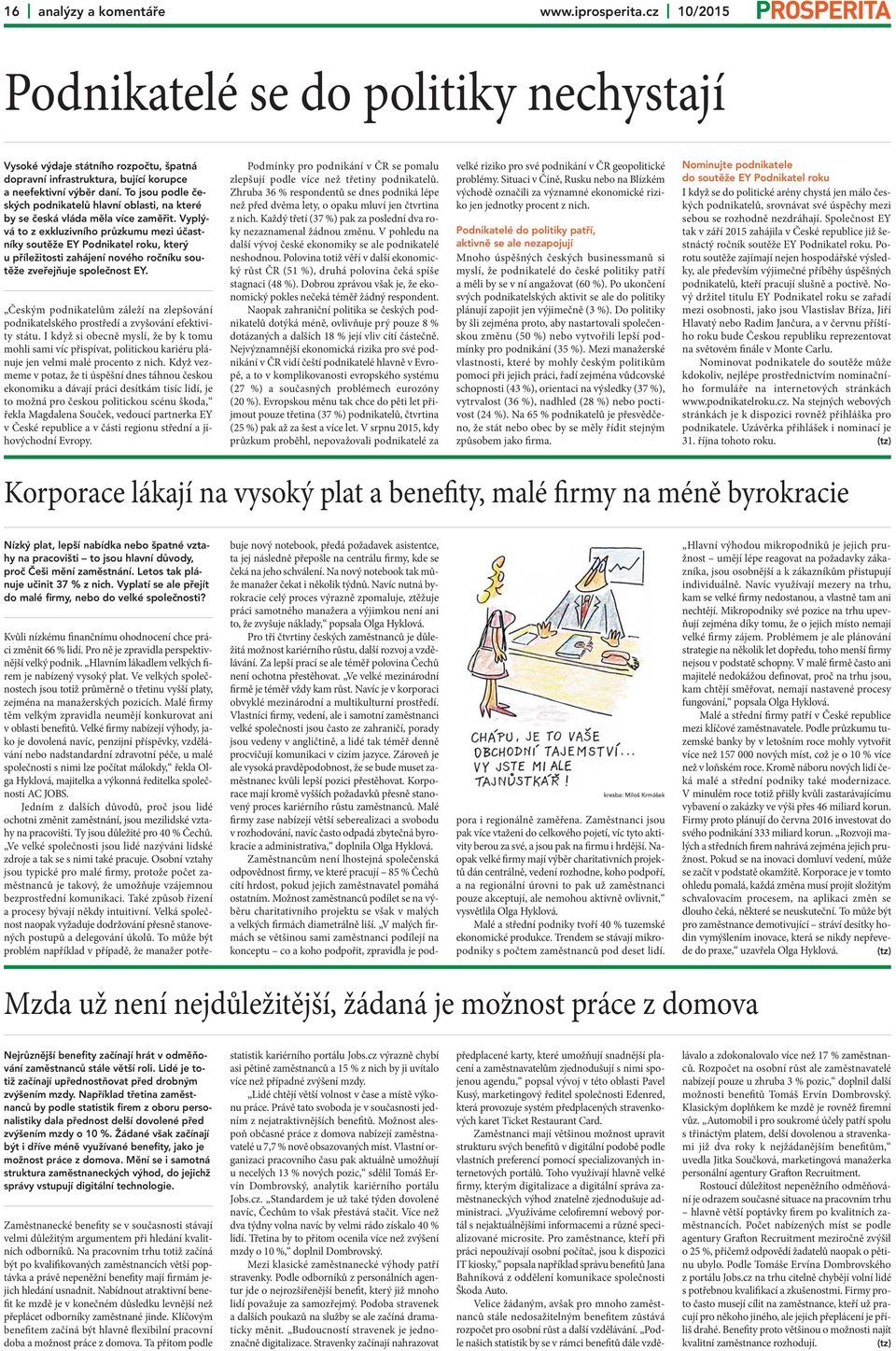 Vyplývá to z exkluzivního průzkumu mezi účastníky soutěže EY Podnikatel roku, který u příležitosti zahájení nového ročníku soutěže zveřejňuje společnost EY.