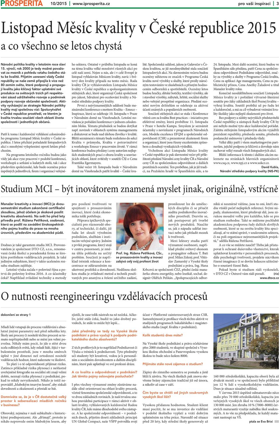 Přijetím usnesení vlády České republiky se naše země připojila k více než 80 zemím světa, které podporují a propagují kvalitu jako klíčový faktor uplatnění své produkce na světových trzích při