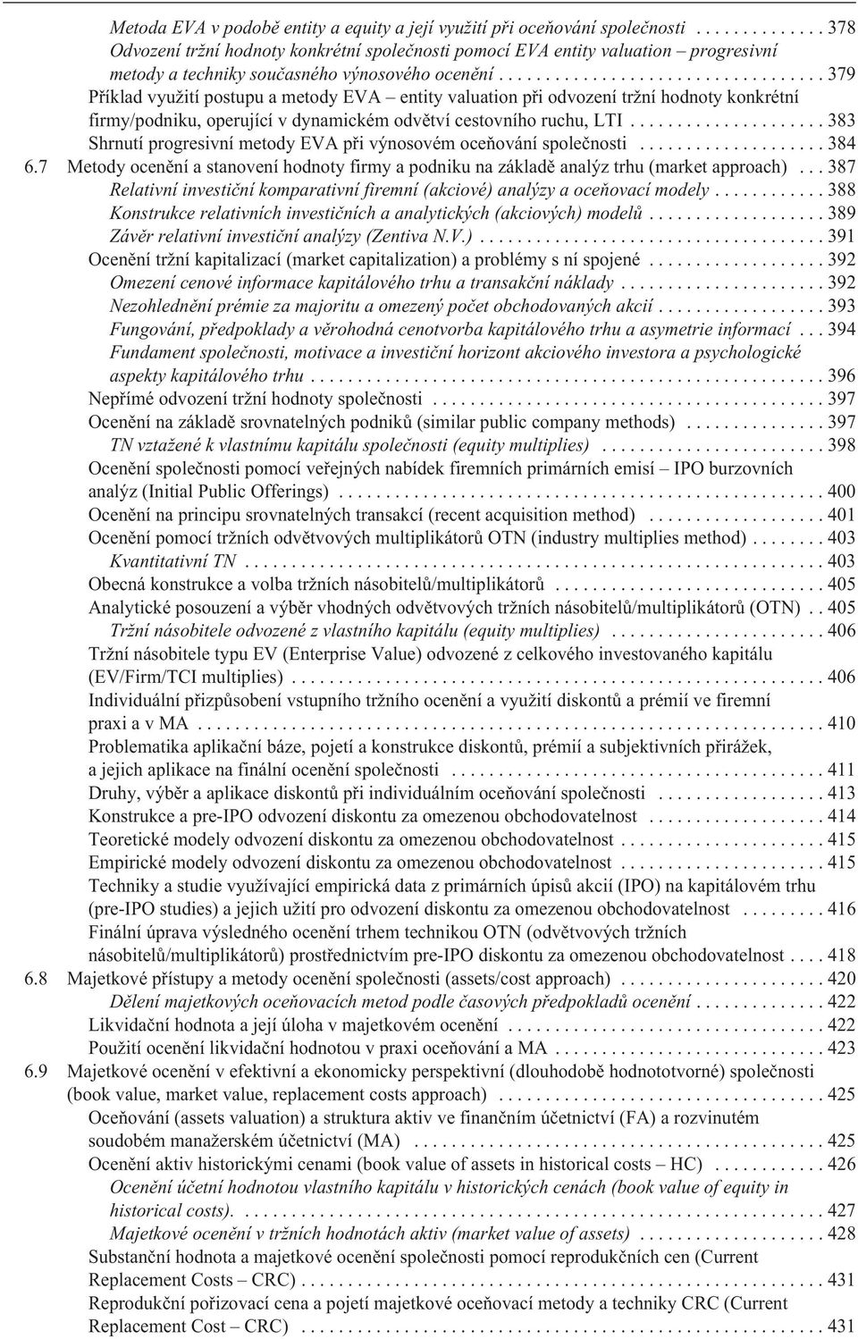 ..379 Pøíklad využití postupu a metody EVA entity valuation pøi odvození tržní hodnoty konkrétní firmy/podniku, operující v dynamickém odvìtví cestovního ruchu, LTI.