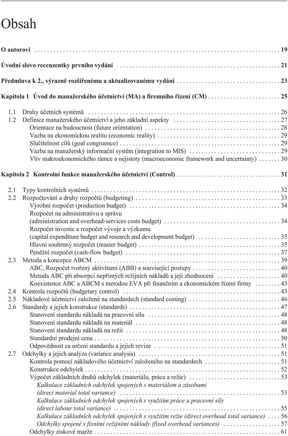 2 Definice manažerského úèetnictví a jeho základní aspekty...27 Orientace na budoucnost (future orientation)...28 Vazba na ekonomickou realitu (economic reality).