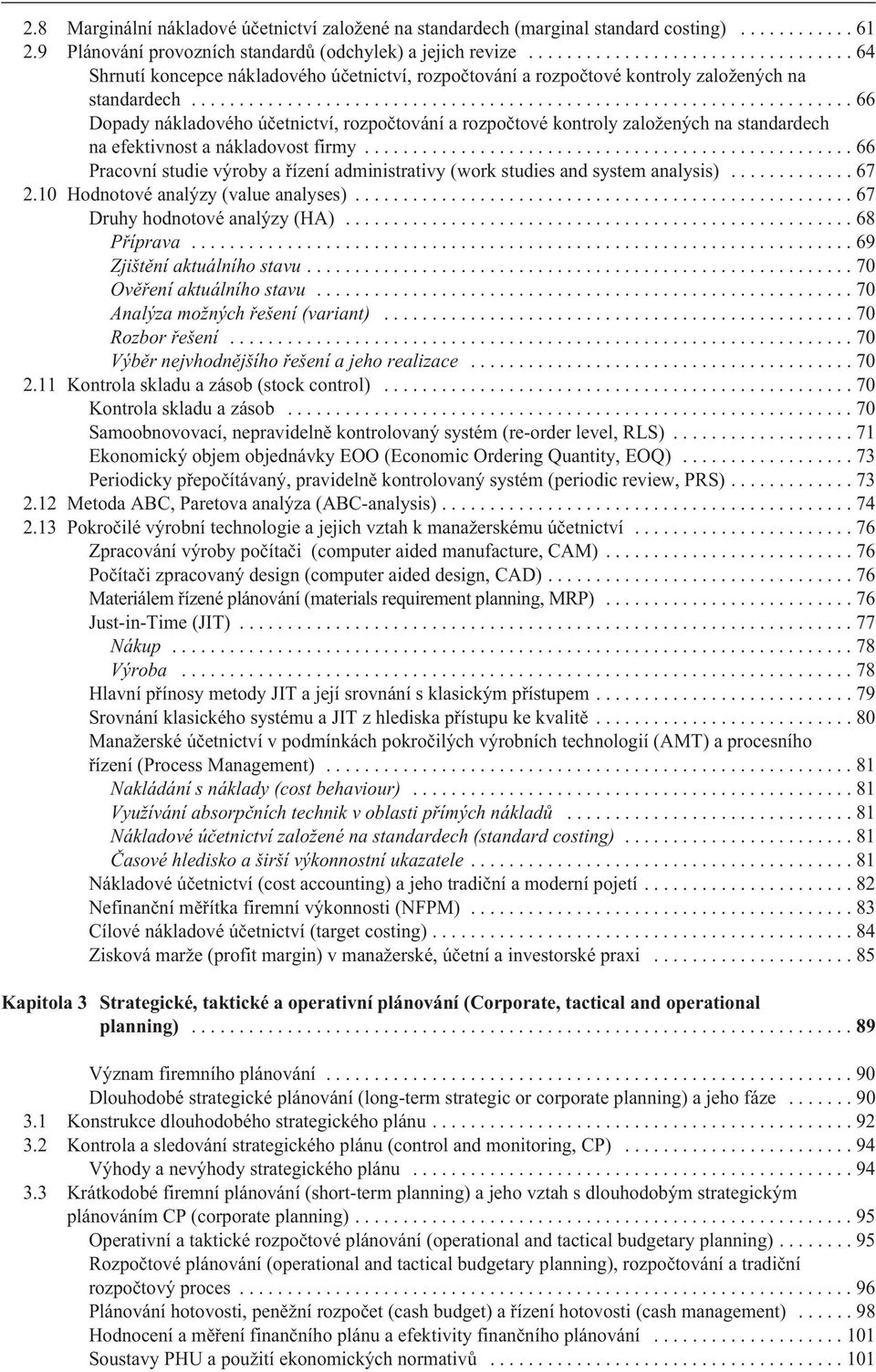 ..64 Shrnutí koncepce nákladového úèetnictví, rozpoètování a rozpoètové kontroly založených na standardech.