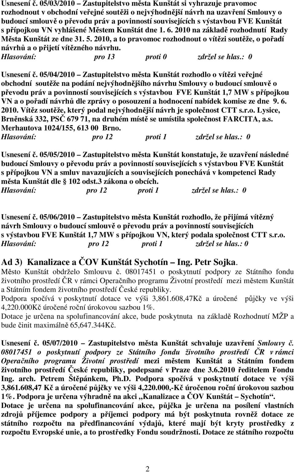 souvisejících s výstavbou FVE Kunštát s přípojkou VN vyhlášené Městem Kunštát dne 1. 6. 2010 na základě rozhodnutí Rady Města Kunštát ze dne 31. 5.