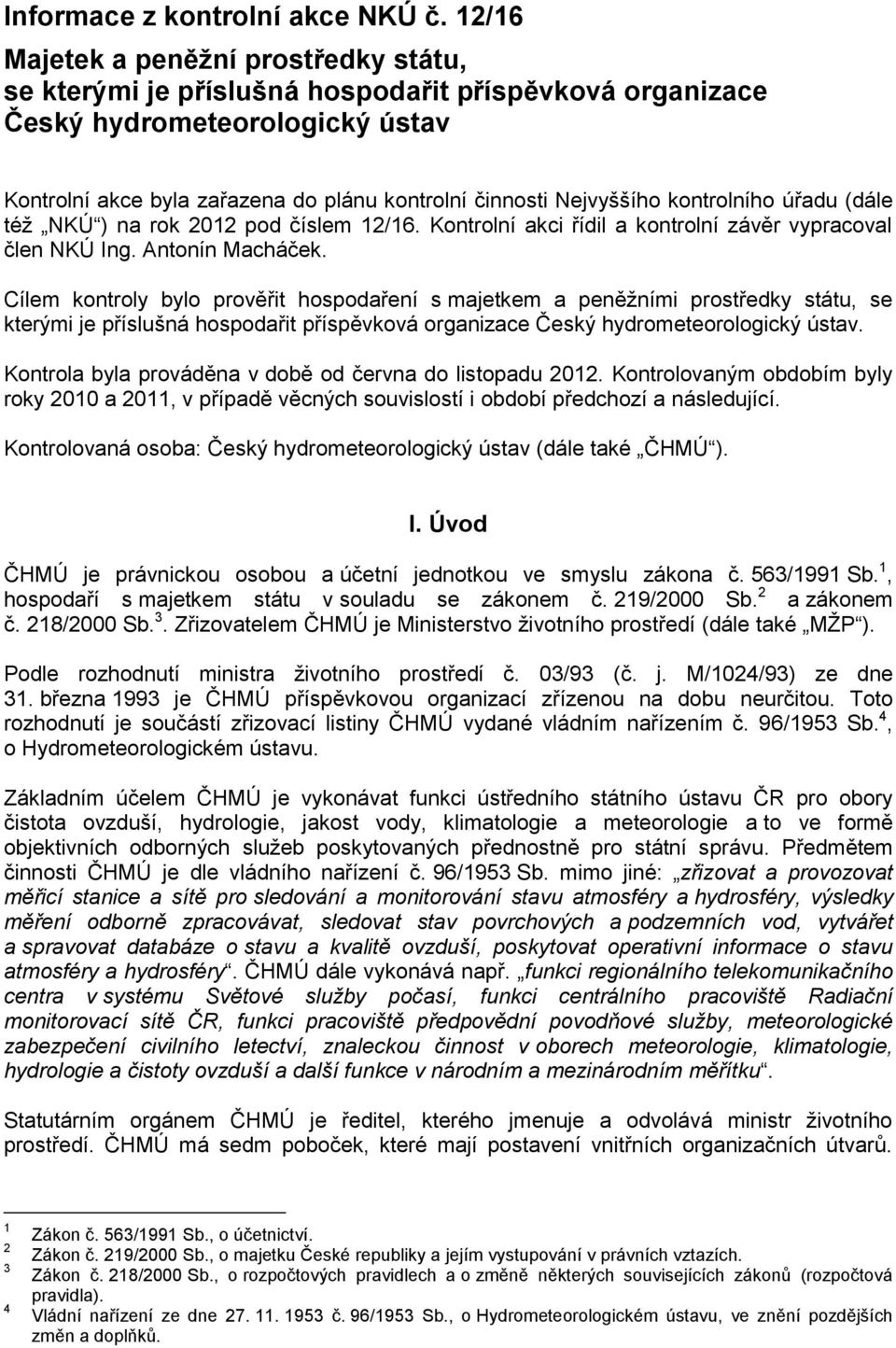 kontrolního úřadu (dále též NKÚ ) na rok 2012 pod číslem 12/16. Kontrolní akci řídil a kontrolní závěr vypracoval člen NKÚ Ing. Antonín Macháček.