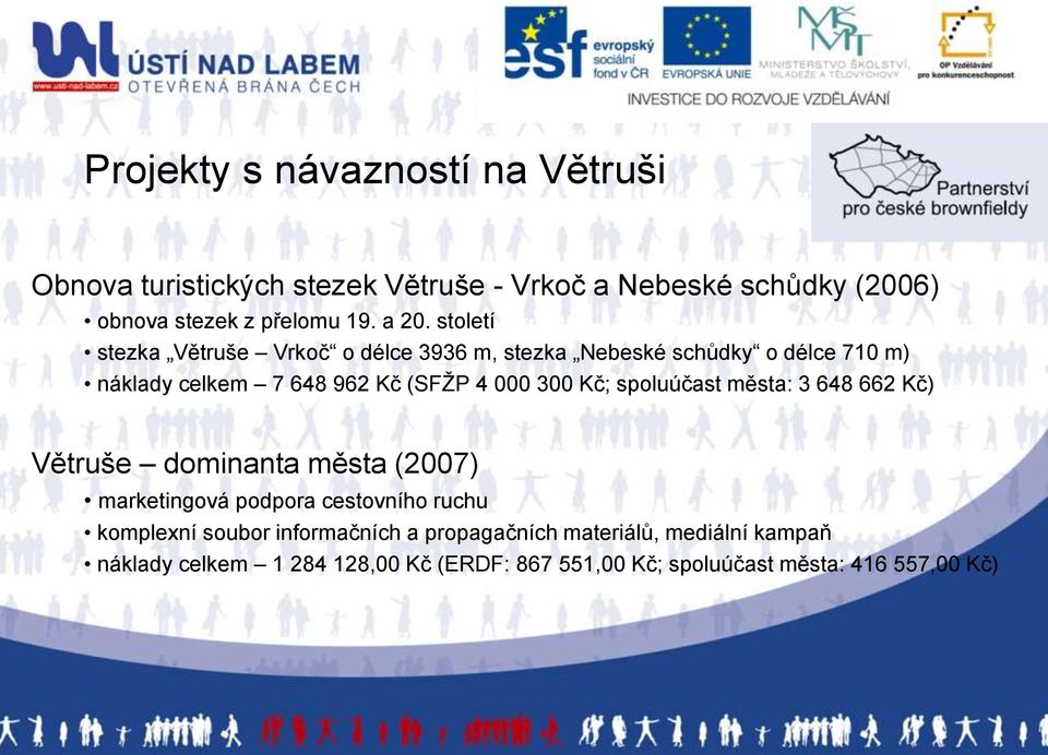 300 Kč; spoluúčast města: 3 648 662 Kč) Větruše dominanta města (2007) marketingová podpora cestovního ruchu komplexní soubor