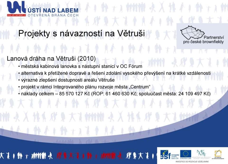 krátké vzdálenosti výrazné zlepšení dostupnosti areálu Větruše projekt v rámci Integrovaného plánu