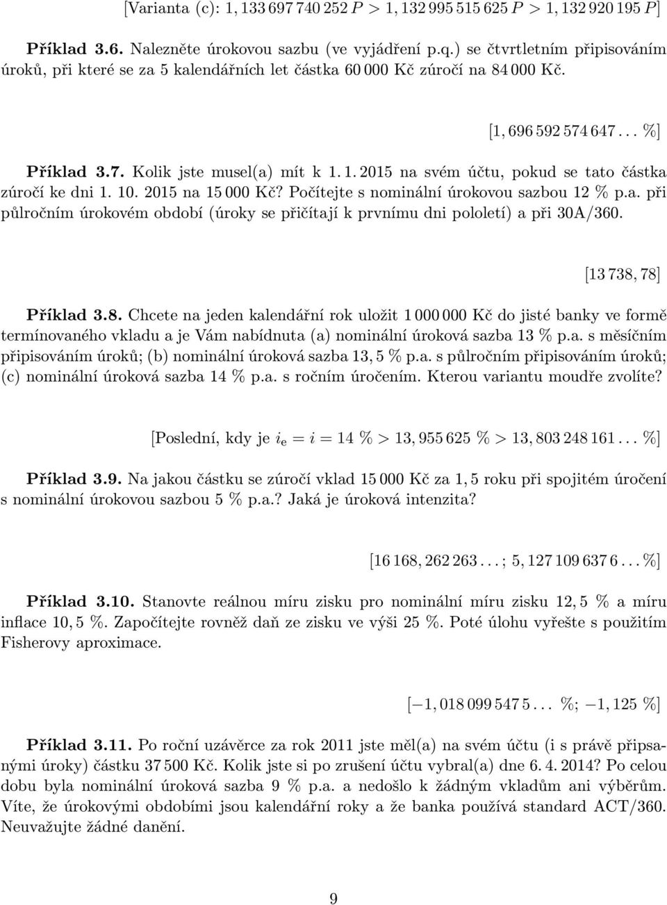 1. 2015 na svém účtu, pokud se tato částka zúročí ke dni 1. 10. 2015 na 15 000 Kč? Počítejte s nominální úrokovou sazbou 12 % p.a. při půlročním úrokovém období (úroky se přičítají k prvnímu dni pololetí) a při 30A/360.