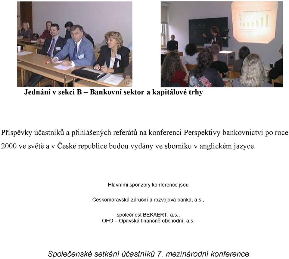 anglickém jazyce. Hlavními sponzory konference jsou Českomoravská záruční a rozvojová banka, a.s., společnost BEKAERT, a.