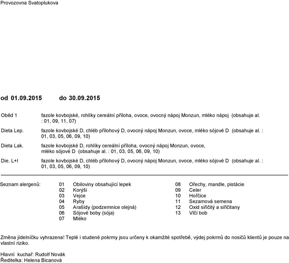 :,,, fazole kovbojské D, rohlíky cereální příloha, ovocný nápoj Monzun, ovoce, mléko sójové D (obsahuje