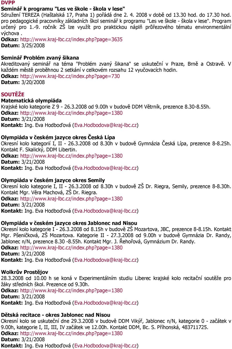 ročník ZŠ lze využít pro praktickou náplň průřezového tématu environmentální výchova. Odkaz: http://www.kraj-lbc.cz/index.php?