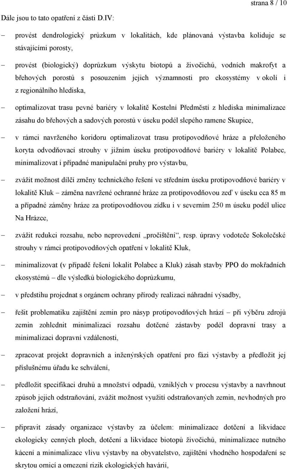 porostů s posouzením jejich významnosti pro ekosystémy v okolí i z regionálního hlediska, optimalizovat trasu pevné bariéry v lokalitě Kostelní Předměstí z hlediska minimalizace zásahu do břehových a