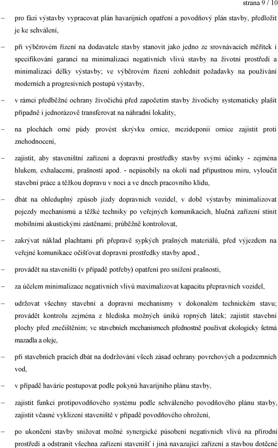 progresivních postupů výstavby, v rámci předběžné ochrany živočichů před započetím stavby živočichy systematicky plašit případně i jednorázově transferovat na náhradní lokality, na plochách orné půdy