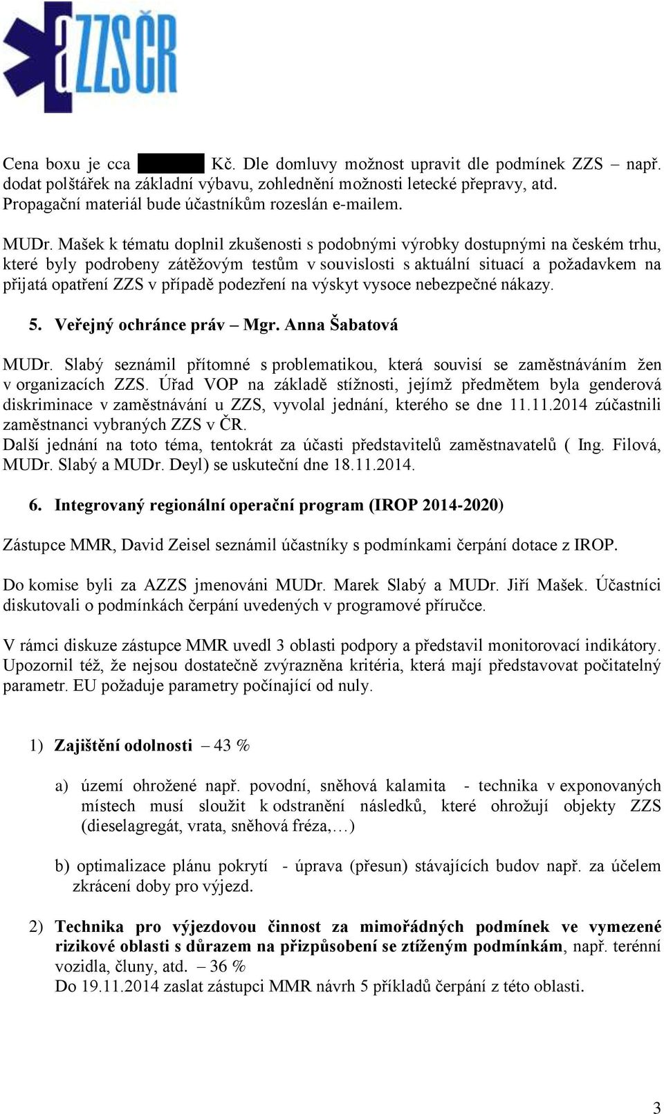 Mašek k tématu doplnil zkušenosti s podobnými výrobky dostupnými na českém trhu, které byly podrobeny zátěžovým testům v souvislosti s aktuální situací a požadavkem na přijatá opatření ZZS v případě