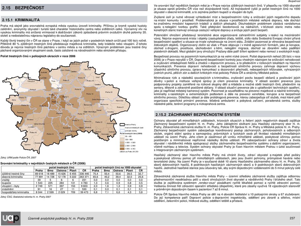 Významný vliv na vysokou kriminalitu má snížená vnímavost k dodržování zákonů způsobená právním ovzduším druhé poloviny 20. století a nedostatečnou nápravou legislativy do současnosti.