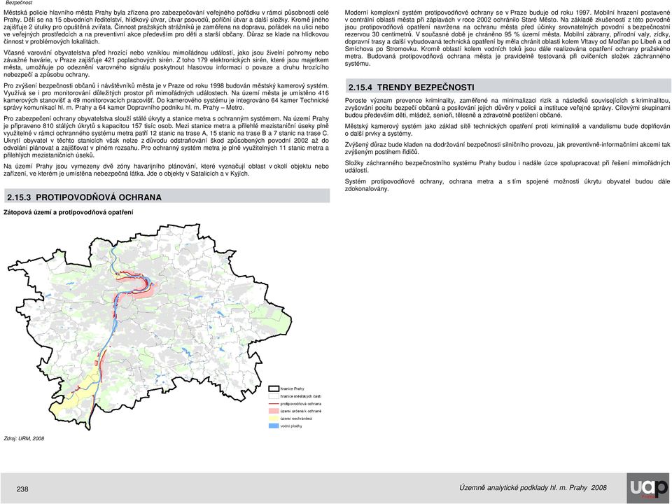 Činnost pražských strážníků je zaměřena na dopravu, pořádek na ulici nebo ve veřejných prostředcích a na preventivní akce především pro děti a starší občany.