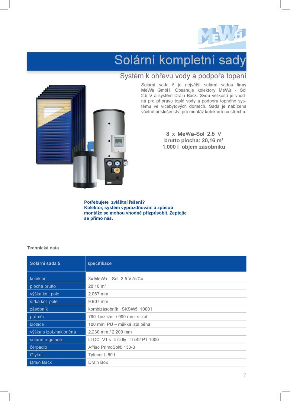 8 x MeWa-Sol 2.5 V brutto plocha: 20,16 m² 1.000 l objem u Solární sada 5 8x MeWa Sol 2.5 V Al/Cu plocha brutto 20,16 m² 2.067 mm 9.