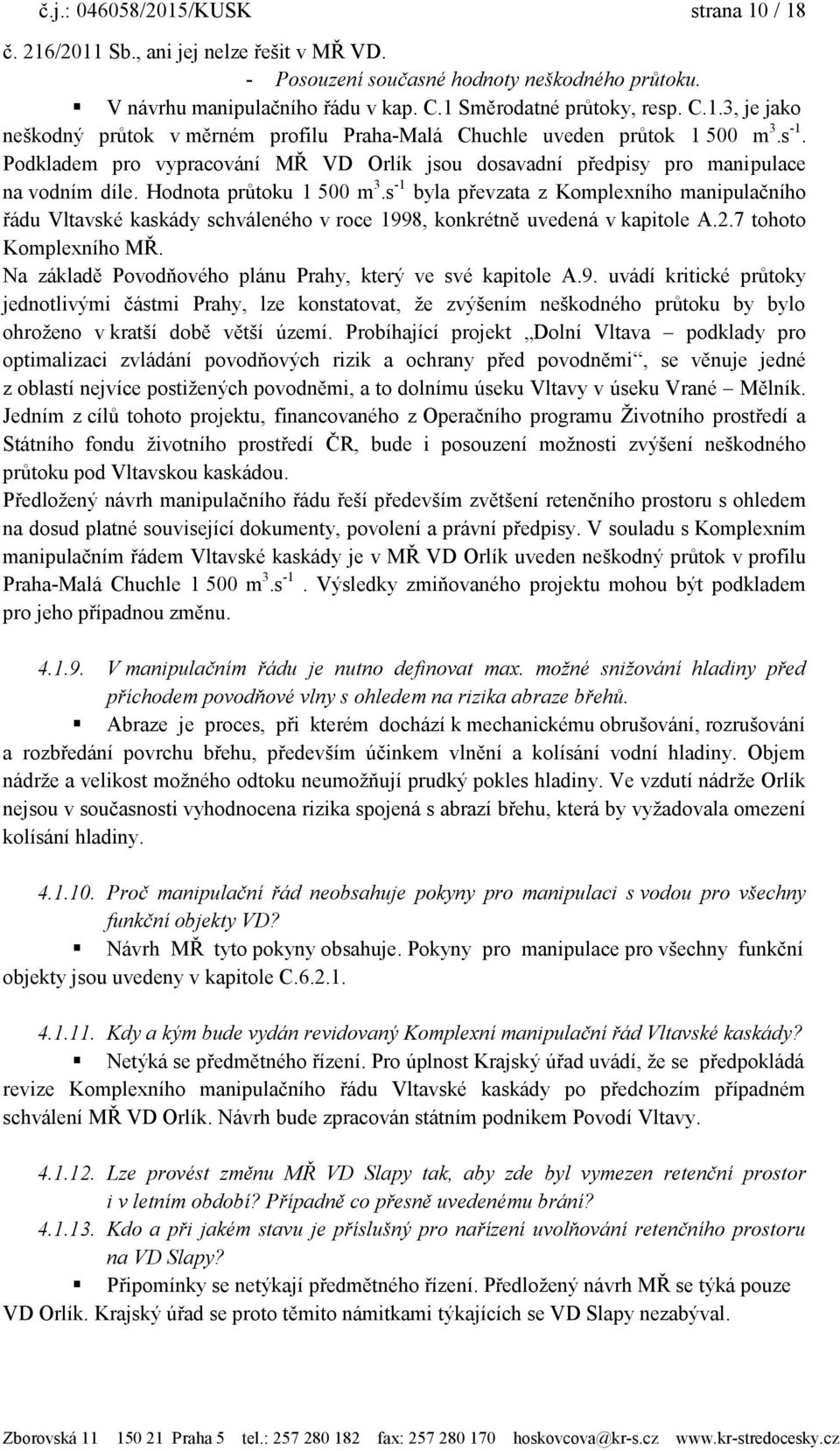 s -1 byla převzata z Komplexního manipulačního řádu Vltavské kaskády schváleného v roce 1998, konkrétně uvedená v kapitole A.2.7 tohoto Komplexního MŘ.