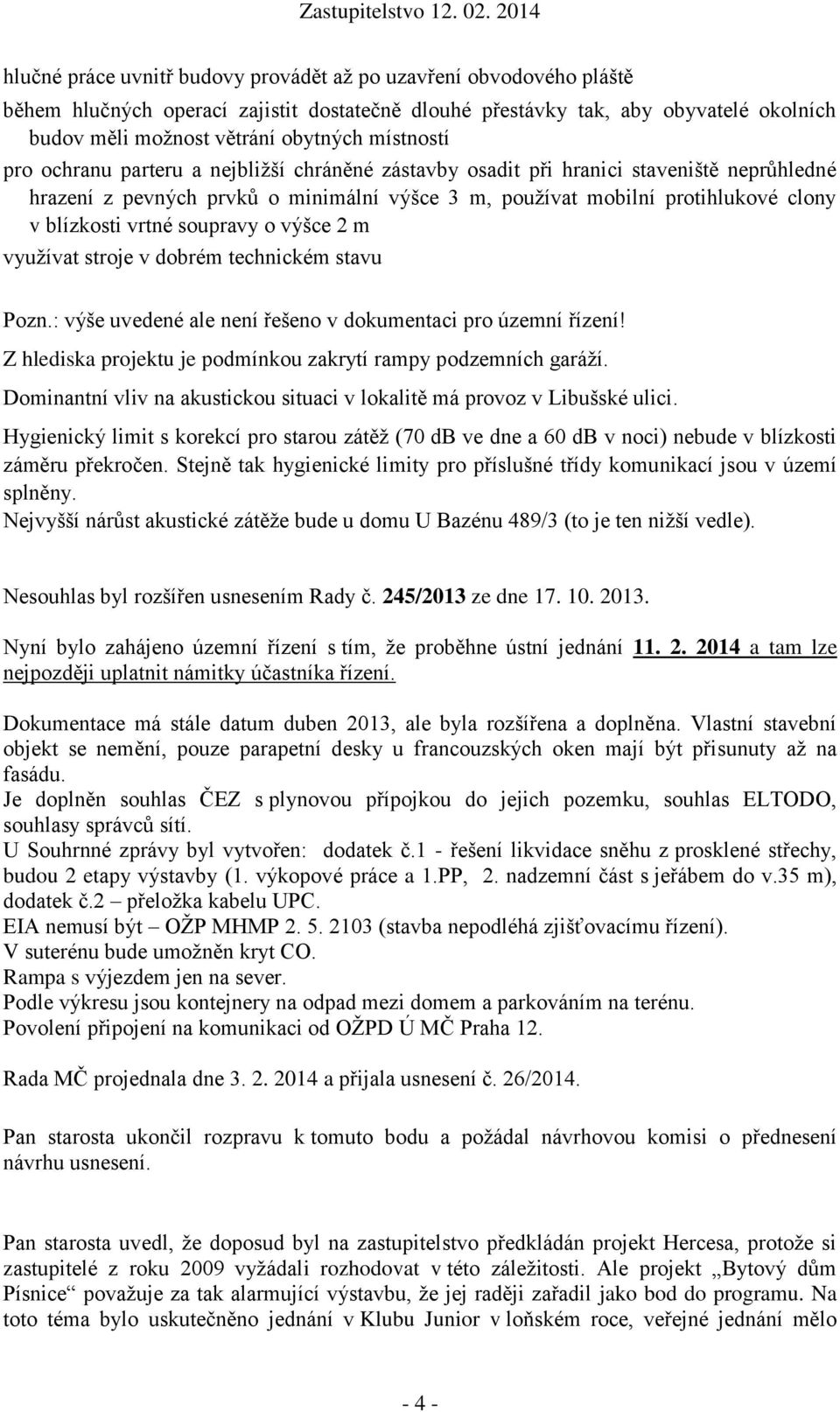 vrtné soupravy o výšce 2 m využívat stroje v dobrém technickém stavu Pozn.: výše uvedené ale není řešeno v dokumentaci pro územní řízení!