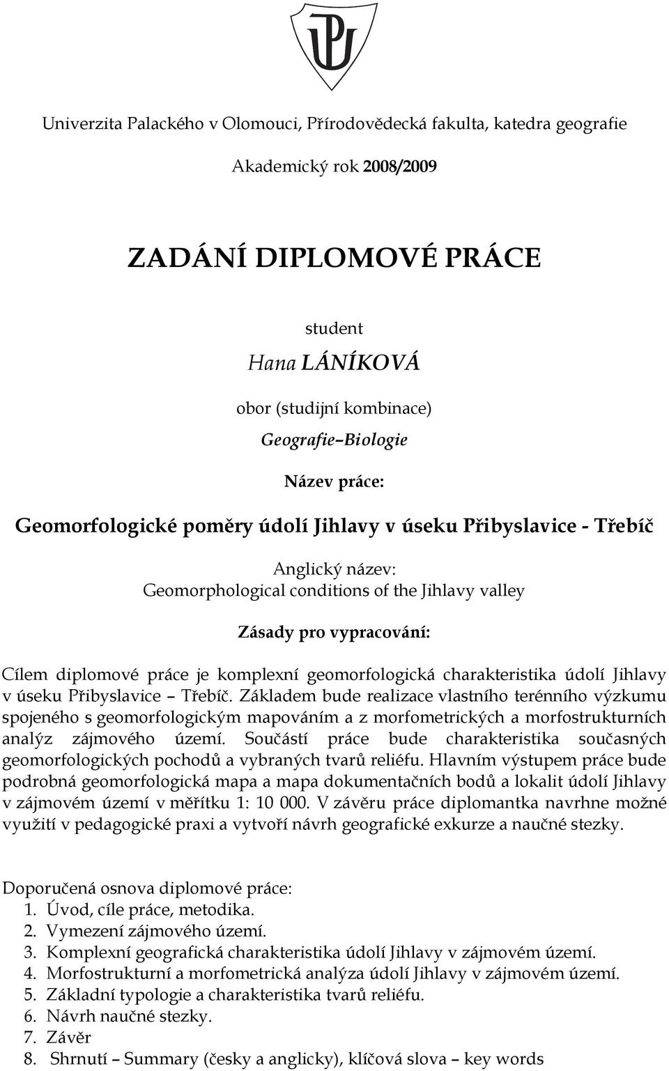 geomorfologická charakteristika údolí Jihlavy v úseku Přibyslavice Třebíč.