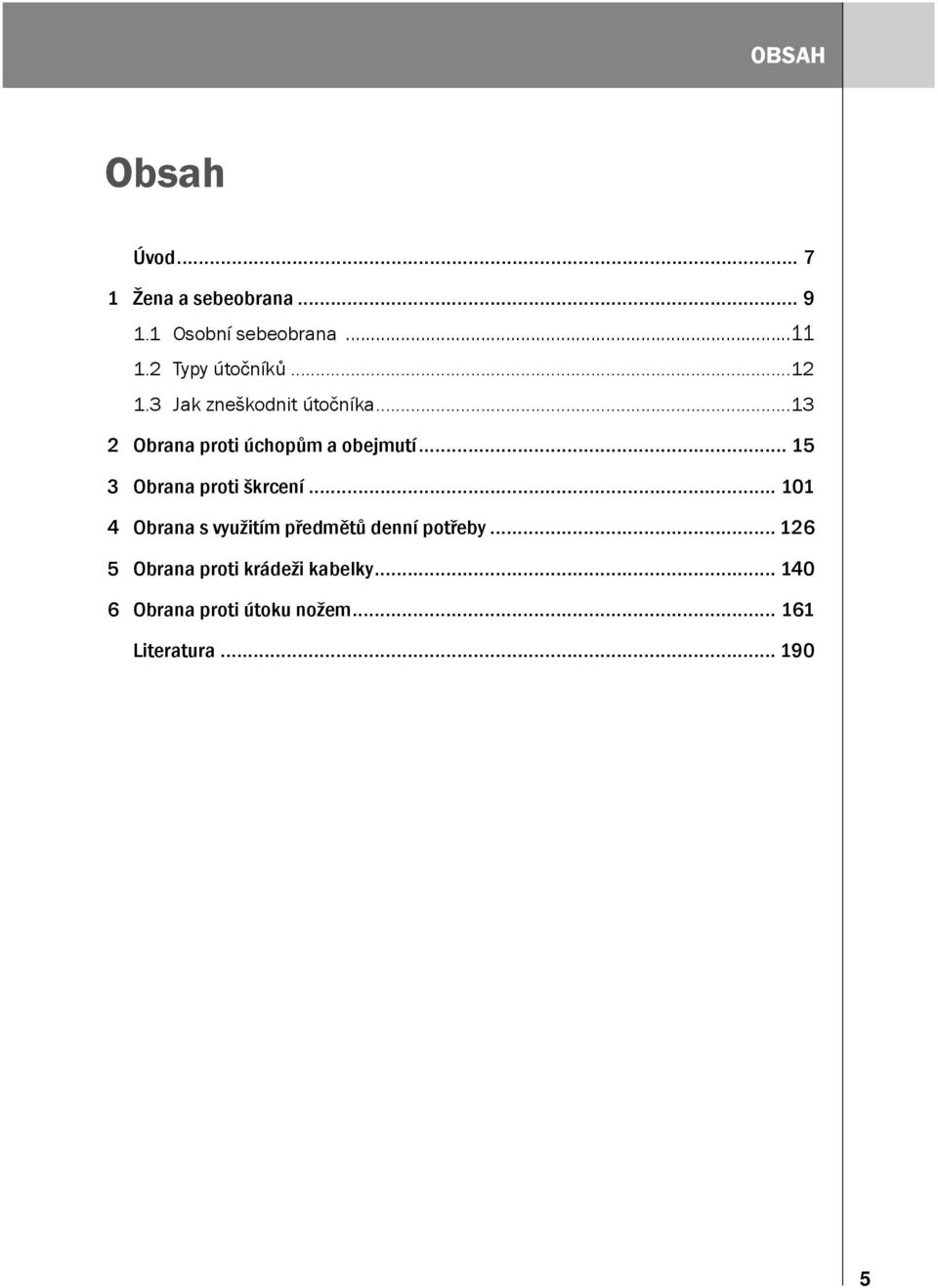 .. 15 3 Obrana proti škrcení... 101 4 Obrana s využitím předmětů denní potřeby.