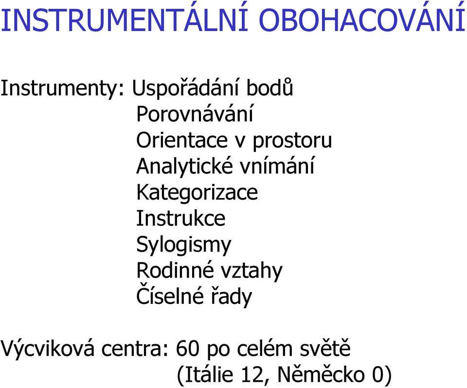 Kategorizace Instrukce Sylogismy Rodinné vztahy Číselné