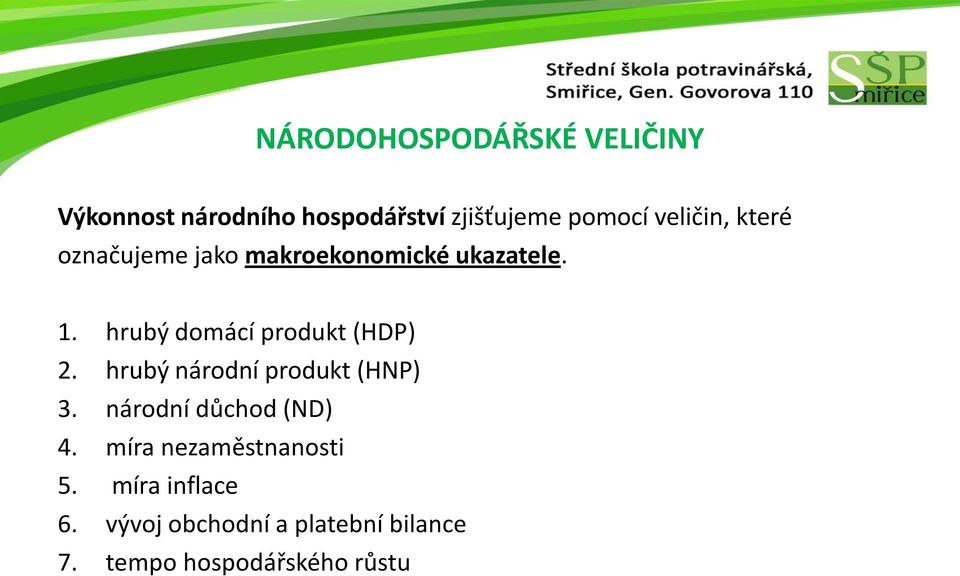 hrubý domácí produkt (HDP) 2. hrubý národní produkt (HNP) 3.