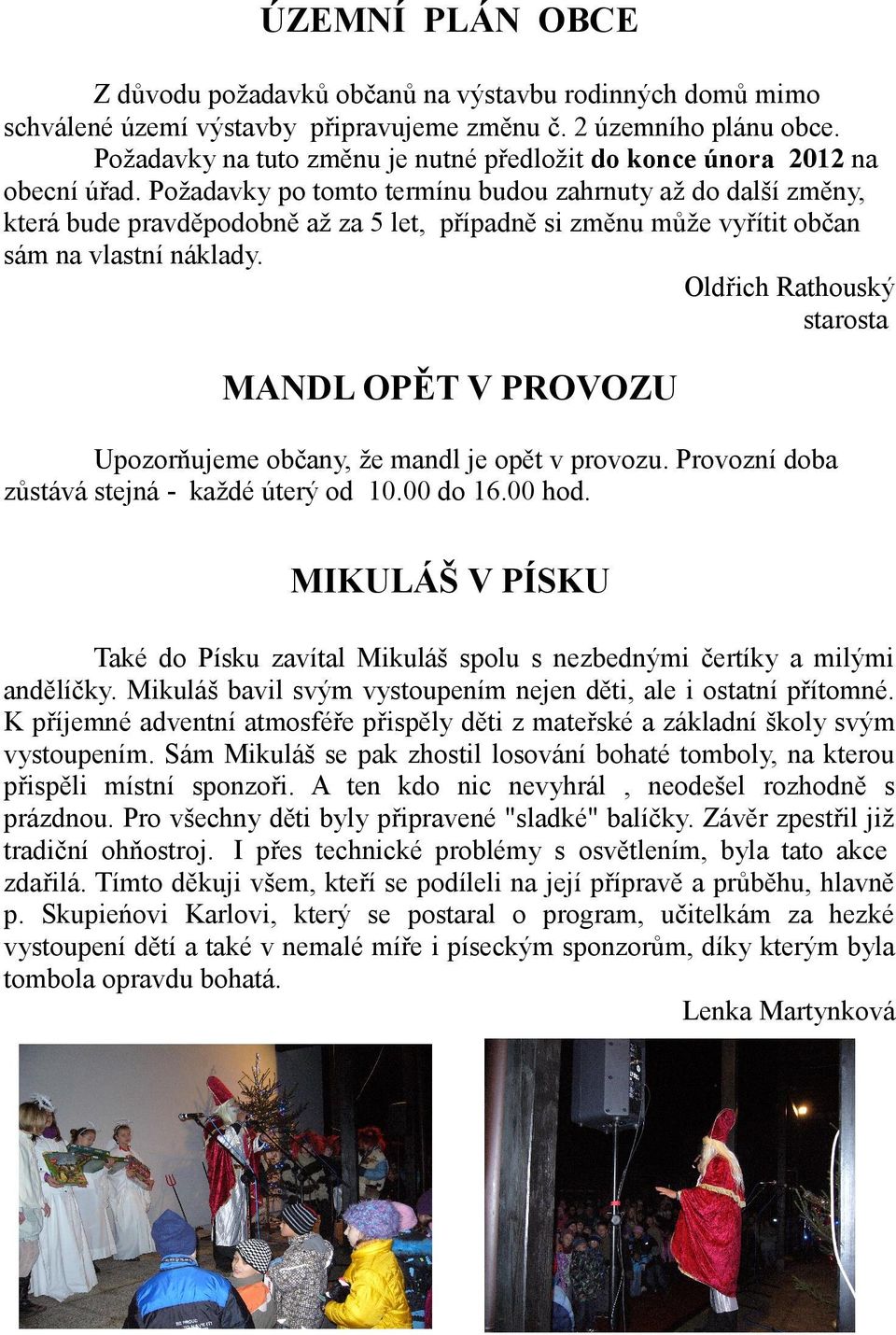 Požadavky po tomto termínu budou zahrnuty až do další změny, která bude pravděpodobně až za 5 let, případně si změnu může vyřítit občan sám na vlastní náklady.