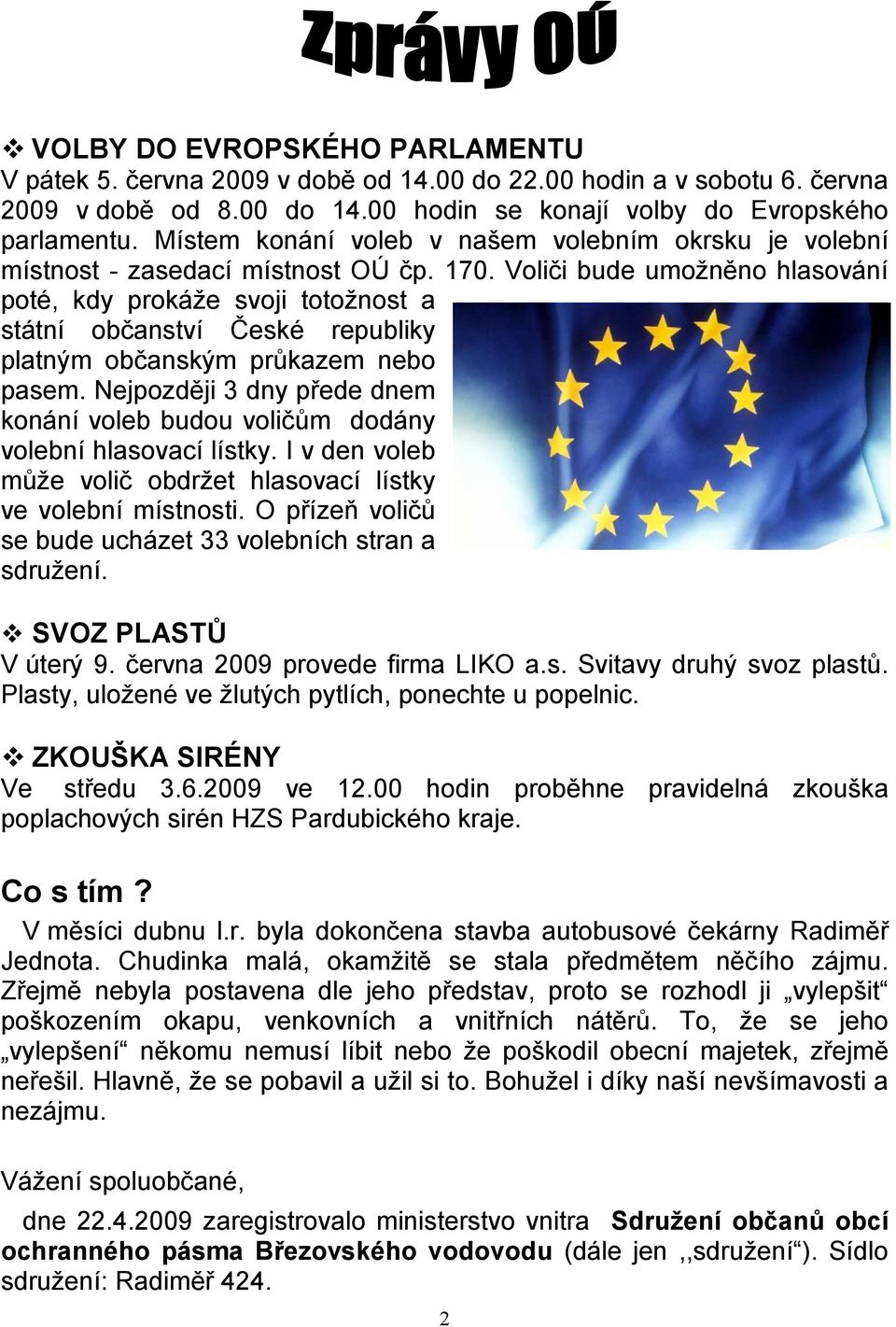 Voliči bude umožněno hlasování poté, kdy prokáže svoji totožnost a státní občanství České republiky platným občanským průkazem nebo pasem.