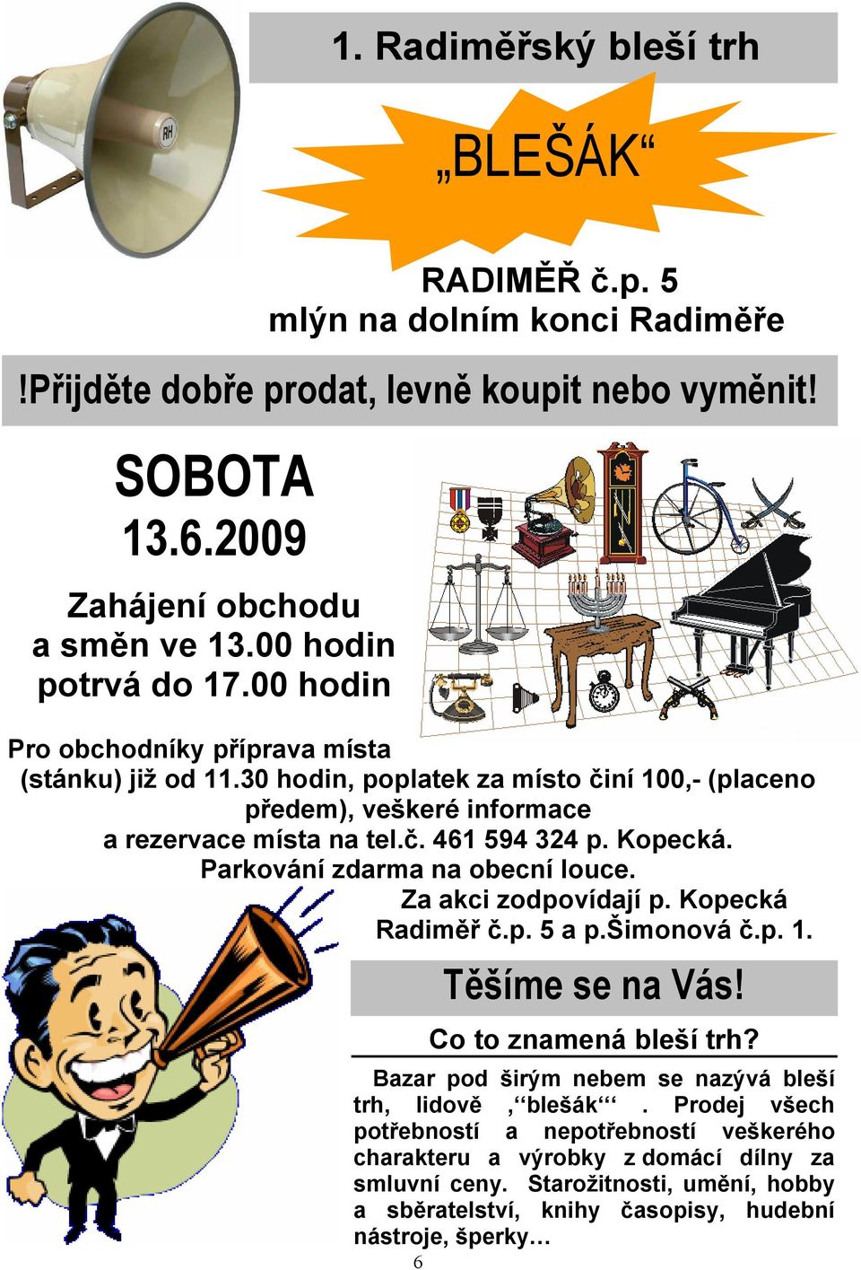 Kopecká. Parkování zdarma na obecní louce. Za akci zodpovídají p. Kopecká Radiměř č.p. 5 a p.šimonová č.p. 1. 6 Těšíme se na Vás! Co to znamená bleší trh?