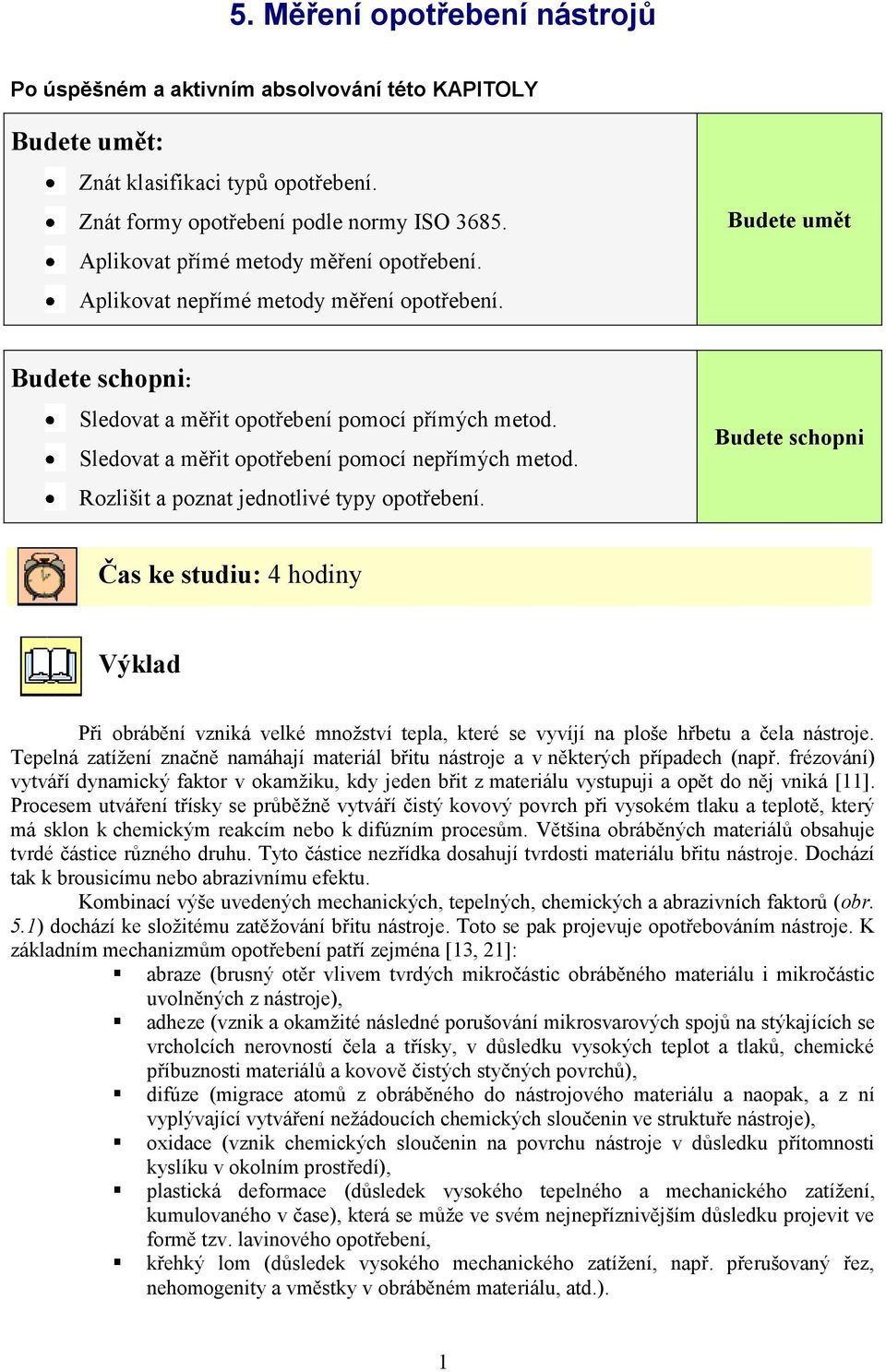 Sledovat a měřit opotřebení pomocí nepřímých metod. Rozlišit a poznat jednotlivé typy opotřebení.