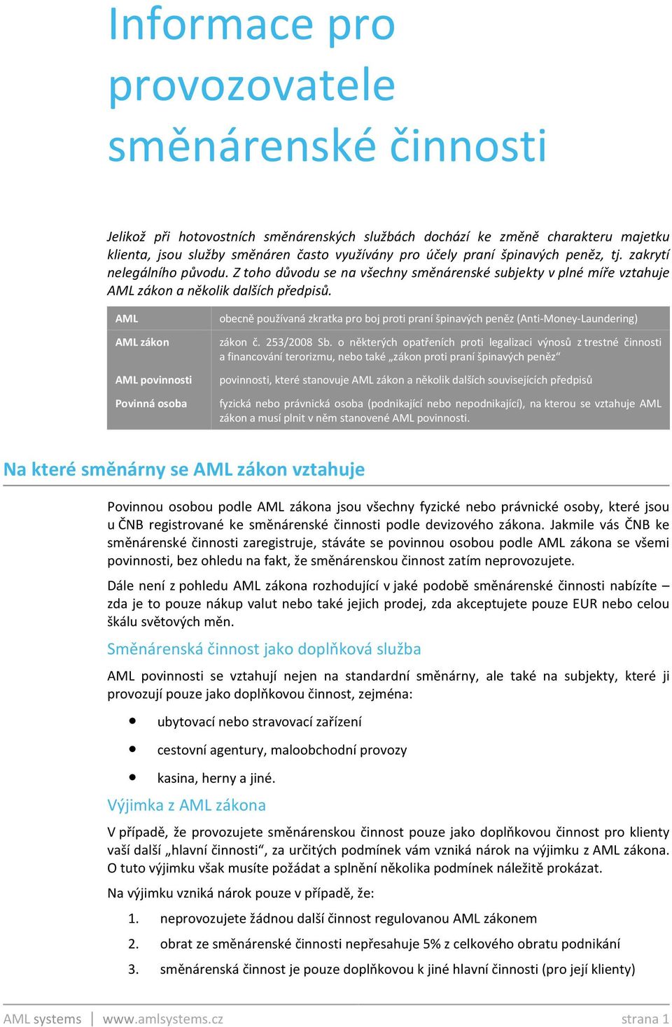 AML AML zákon AML povinnosti Povinná osoba obecně používaná zkratka pro boj proti praní špinavých peněz (Anti-Money-Laundering) zákon č. 253/2008 Sb.