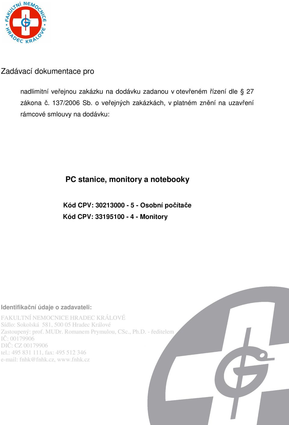 počítače Kód CPV: 33195100-4 - Monitory Identifikační údaje o zadavateli: FAKULTNÍ NEMOCNICE HRADEC KRÁLOVÉ Sídlo: Sokolská 581, 500 05 Hradec