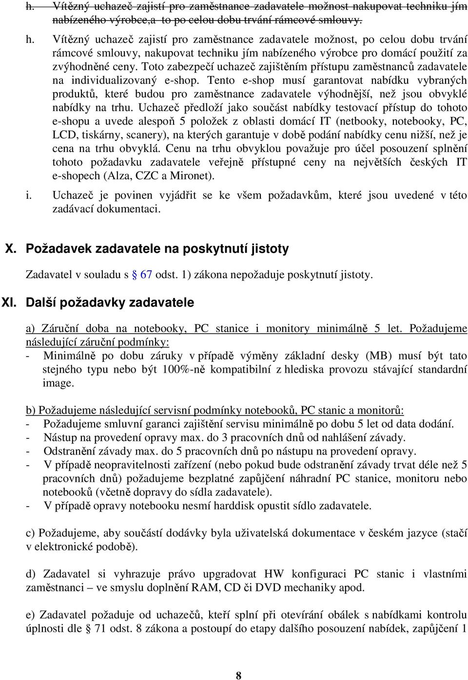 Toto zabezpečí uchazeč zajištěním přístupu zaměstnanců zadavatele na individualizovaný e-shop.