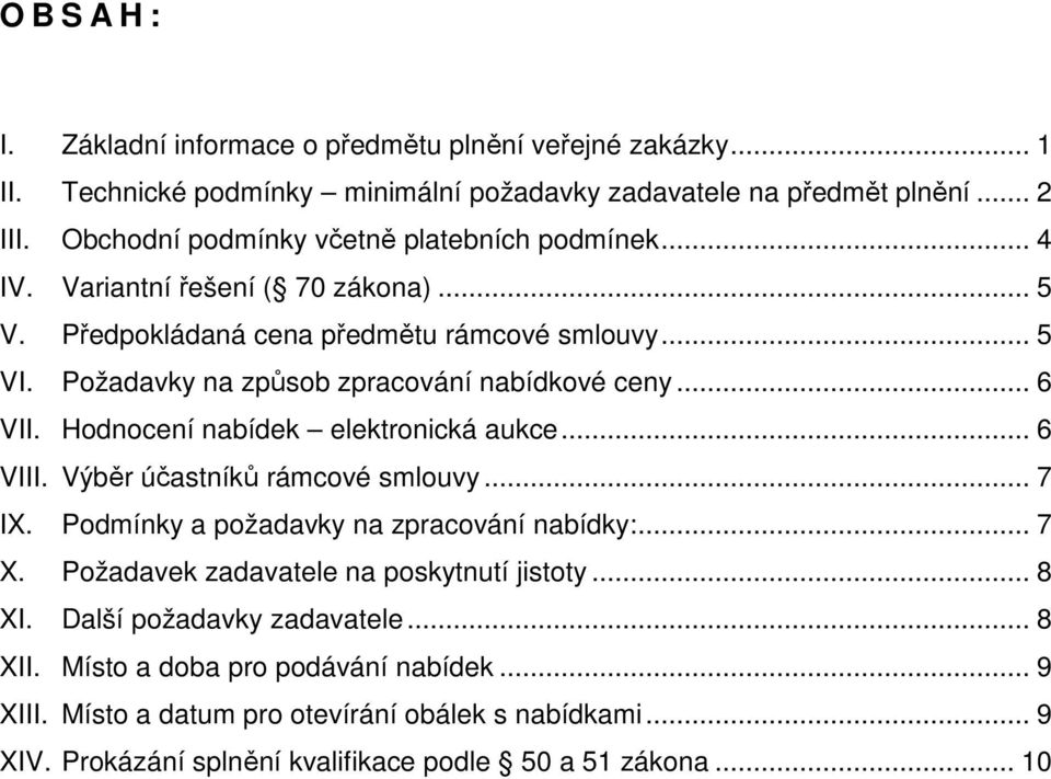 Požadavky na způsob zpracování nabídkové ceny... 6 VII. Hodnocení nabídek elektronická aukce... 6 VIII. Výběr účastníků rámcové smlouvy... 7 IX.