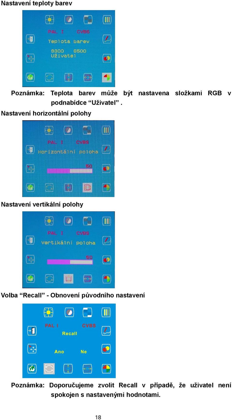Nastavení horizontální polohy Nastavení vertikální polohy Volba Recall -