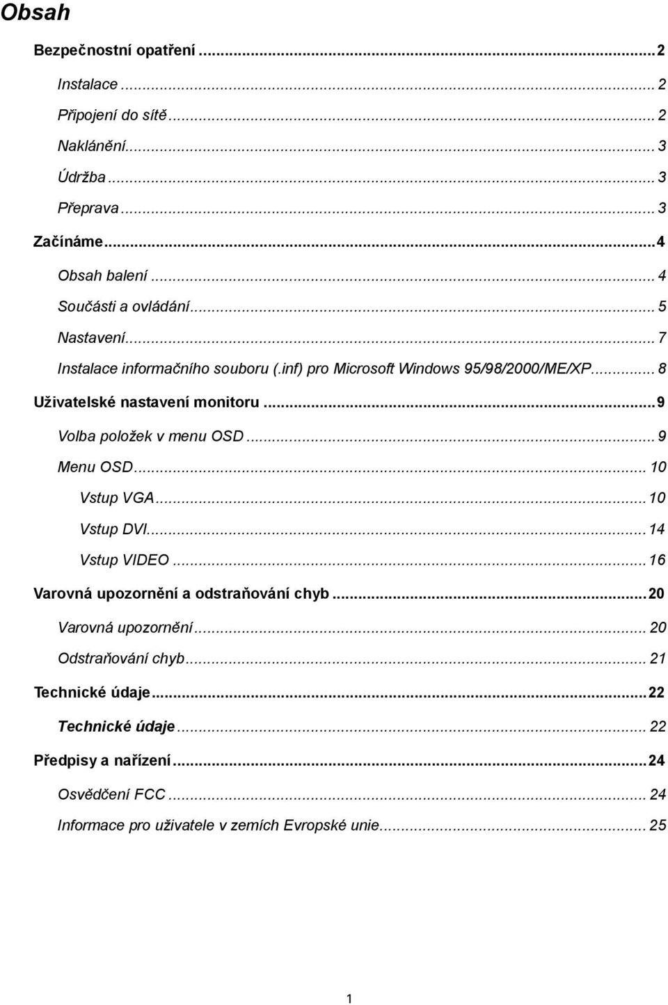 ..9 Volba položek v menu OSD... 9 Menu OSD... 10 Vstup VGA...10 Vstup DVI...14 Vstup VIDEO...16 Varovná upozornění a odstraňování chyb...20 Varovná upozornění.