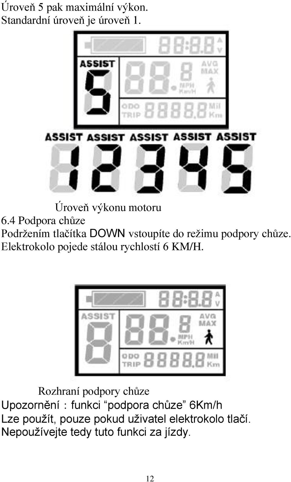 Elektrokolo pojede stálou rychlostí 6 KM/H.