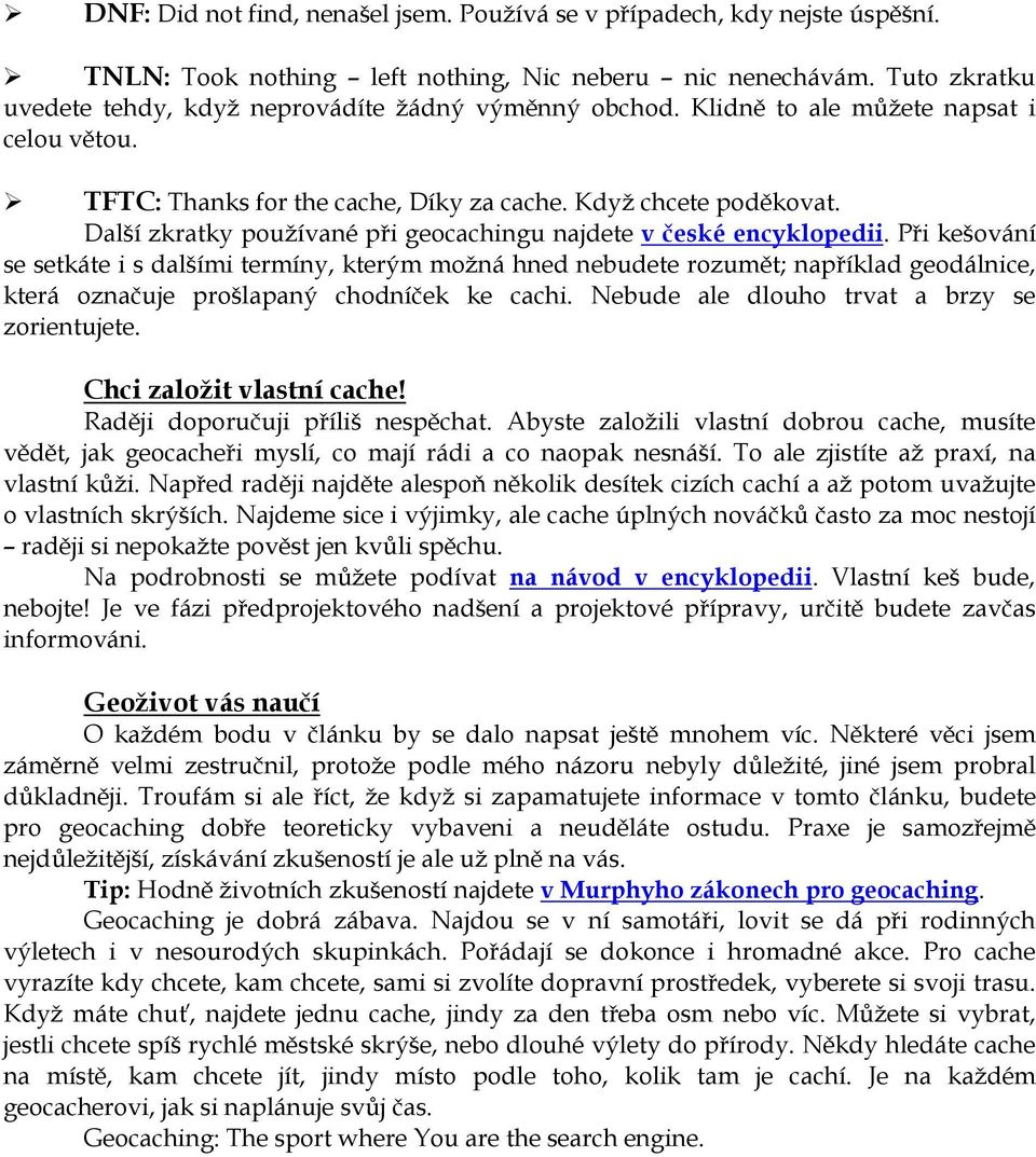 Další zkratky používané při geocachingu najdete v české encyklopedii.