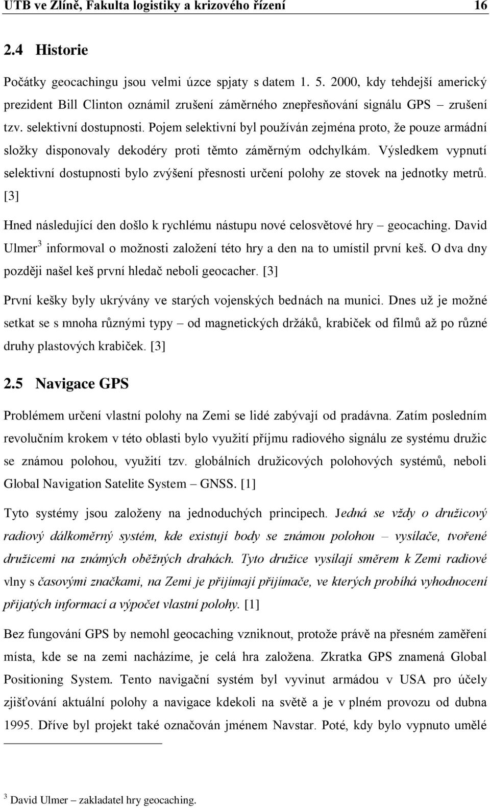Pojem selektivní byl používán zejména proto, že pouze armádní složky disponovaly dekodéry proti těmto záměrným odchylkám.
