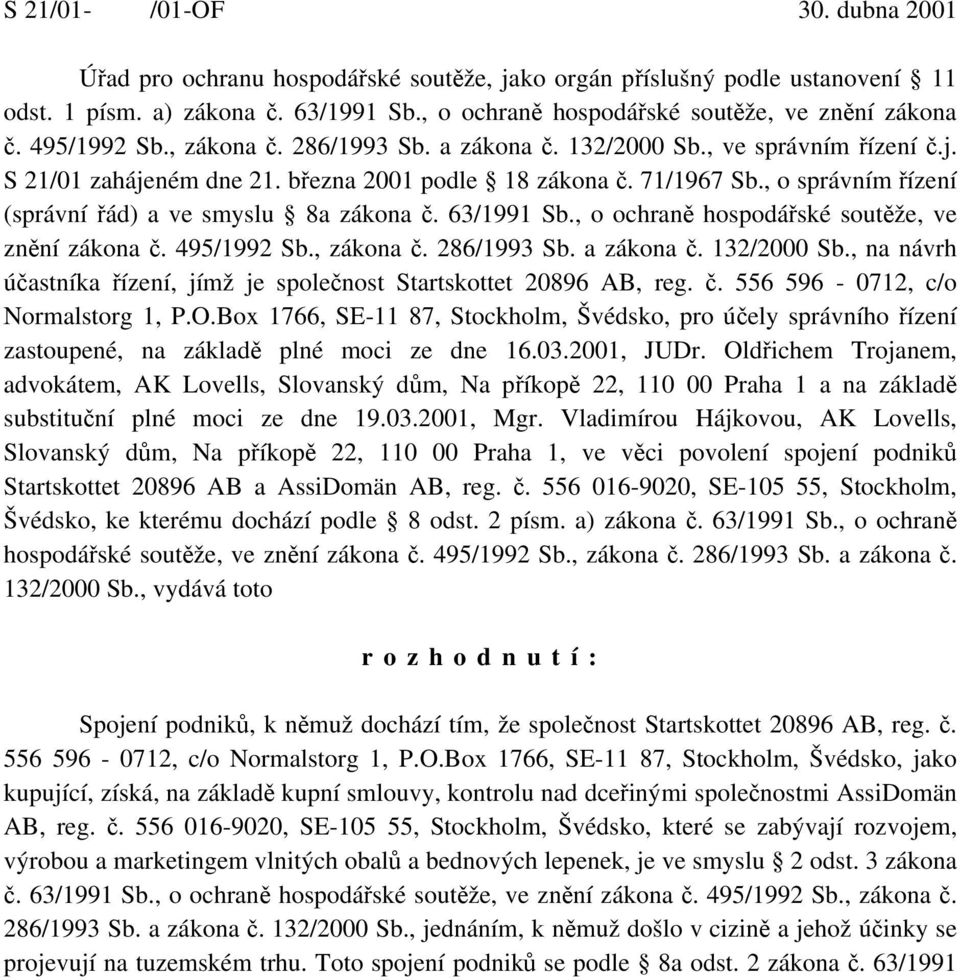 , o správním řízení (správní řád) a ve smyslu 8a zákona č. 63/1991 Sb., o ochraně hospodářské soutěže, ve znění zákona č. 495/1992 Sb., zákona č. 286/1993 Sb. a zákona č. 132/2000 Sb.