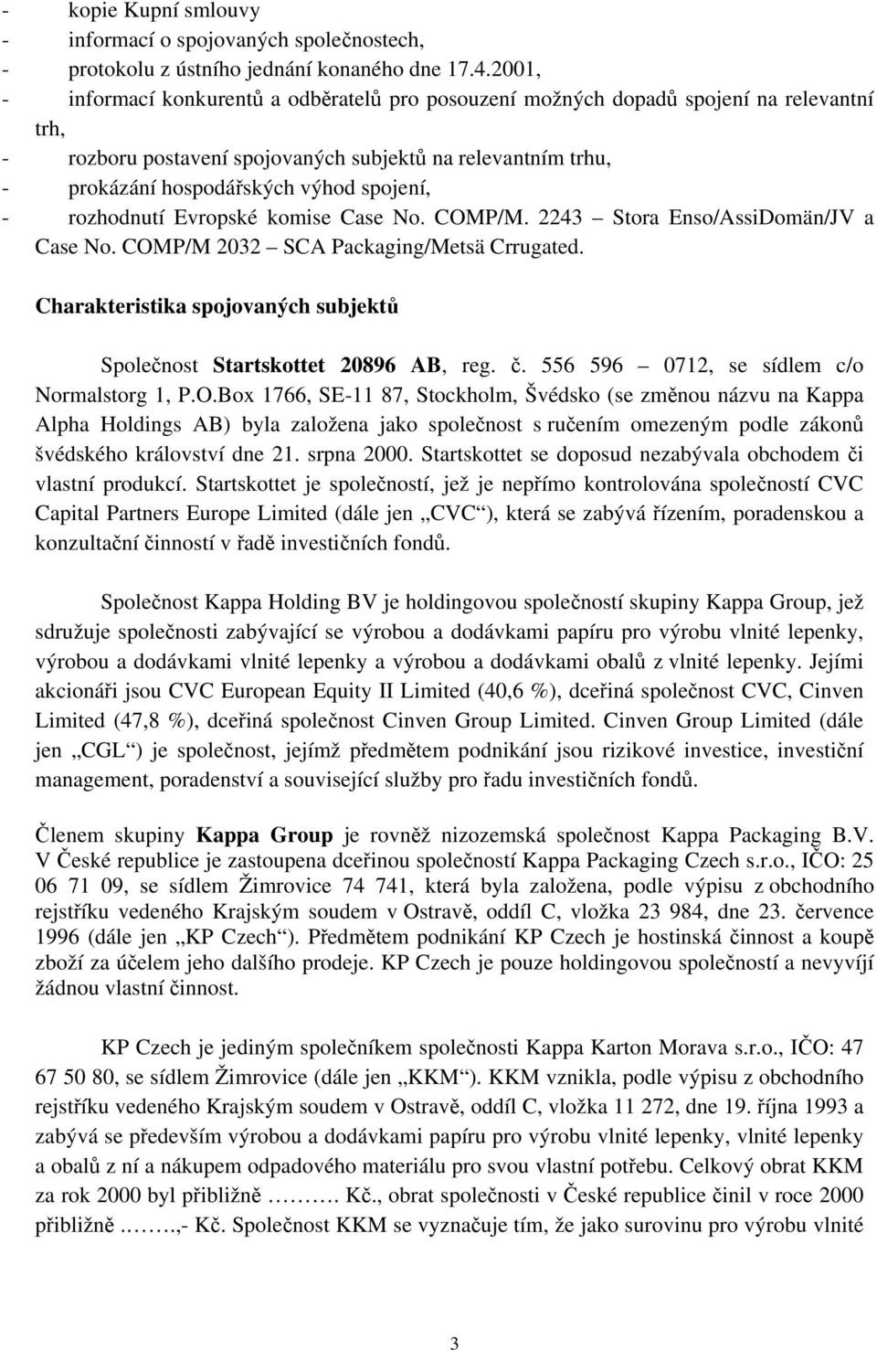 spojení, - rozhodnutí Evropské komise Case No. COMP/M. 2243 Stora Enso/AssiDomän/JV a Case No. COMP/M 2032 SCA Packaging/Metsä Crrugated.