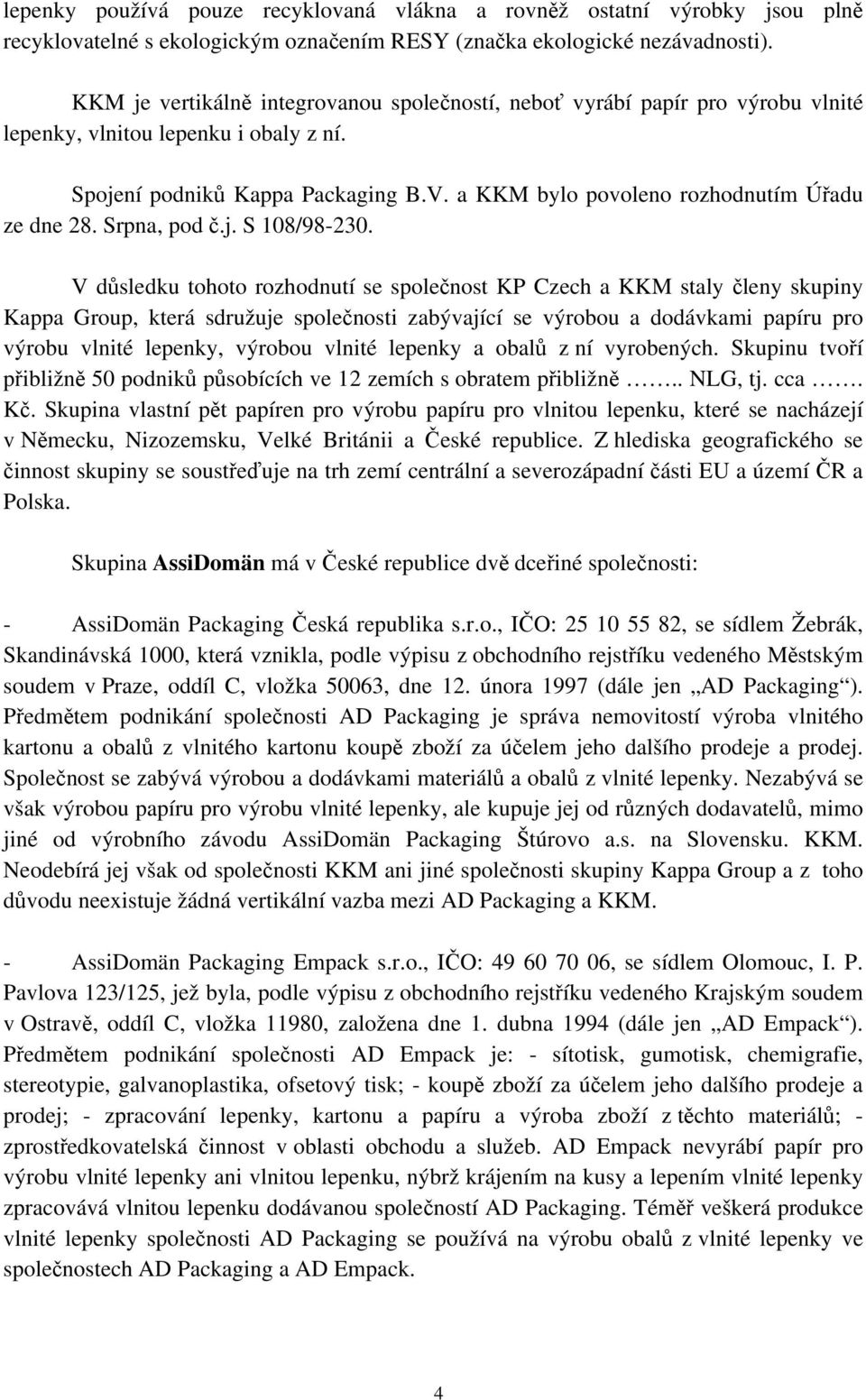 a KKM bylo povoleno rozhodnutím Úřadu ze dne 28. Srpna, pod č.j. S 108/98-230.