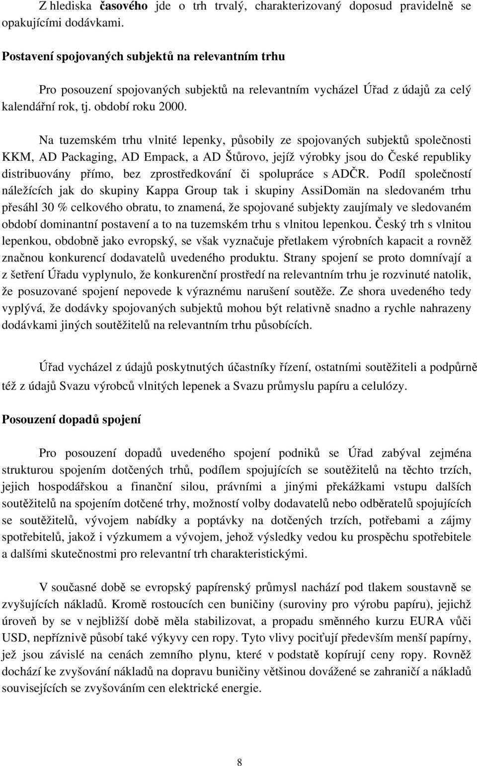 Na tuzemském trhu vlnité lepenky, působily ze spojovaných subjektů společnosti KKM, AD Packaging, AD Empack, a AD Štůrovo, jejíž výrobky jsou do České republiky distribuovány přímo, bez