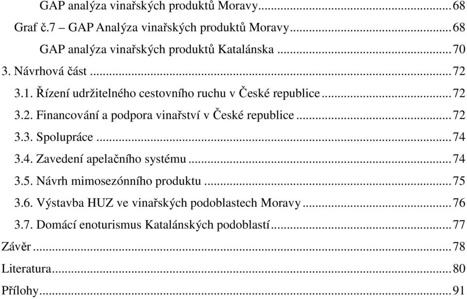 .. 72 3.2. Financování a podpora vinařství v České republice... 72 3.3. Spolupráce... 74 3.4. Zavedení apelačního systému... 74 3.5.