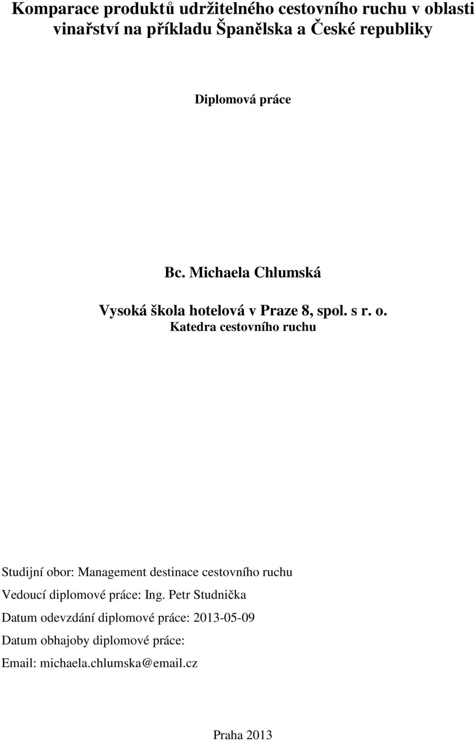Katedra cestovního ruchu Studijní obor: Management destinace cestovního ruchu Vedoucí diplomové práce: Ing.
