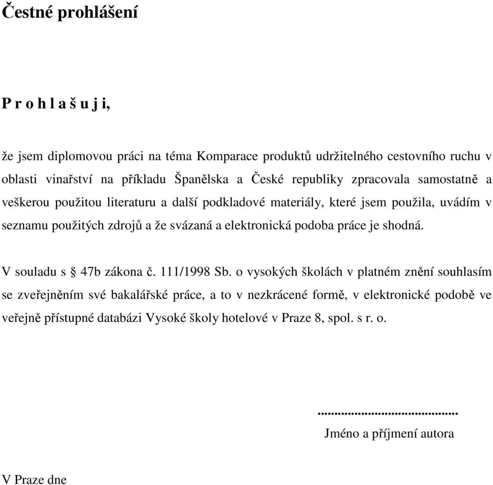svázaná a elektronická podoba práce je shodná. V souladu s 47b zákona č. 111/1998 Sb.